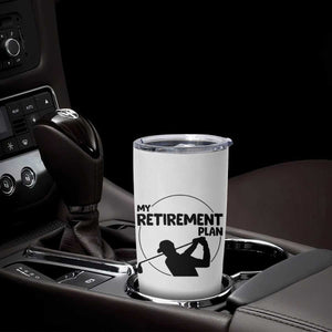 My Retirement Plan Golf Tumbler Cup Retired Men And Golf Lovers TS12 Print Your Wear