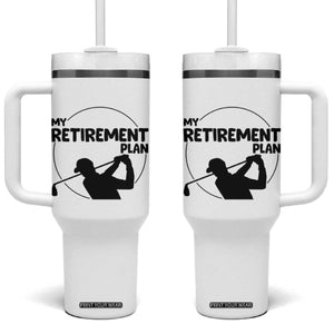 My Retirement Plan Golf Tumbler With Handle Retired Men And Golf Lovers TS12 One Size: 40 oz White Print Your Wear