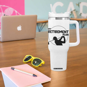My Retirement Plan Golf Tumbler With Handle Retired Men And Golf Lovers TS12 Print Your Wear