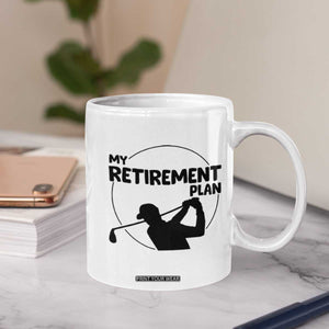 My Retirement Plan Golf Coffee Mug Retired Men And Golf Lovers TS12 Print Your Wear