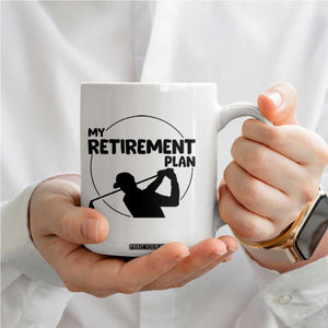 My Retirement Plan Golf Coffee Mug Retired Men And Golf Lovers TS12 Print Your Wear