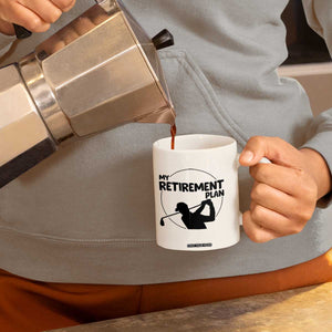 My Retirement Plan Golf Coffee Mug Retired Men And Golf Lovers TS12 Print Your Wear