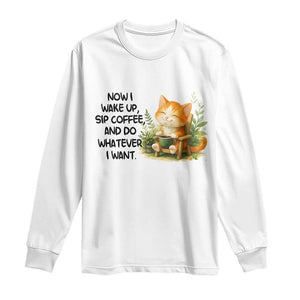 Cat Coffee Lover Long Sleeve Shirt Now I Wake Up Sip Coffee And Do Whatever I Want TS12 White Print Your Wear