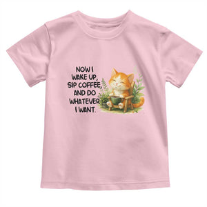 Cat Coffee Lover Toddler T Shirt Now I Wake Up Sip Coffee And Do Whatever I Want TS12 Light Pink Print Your Wear