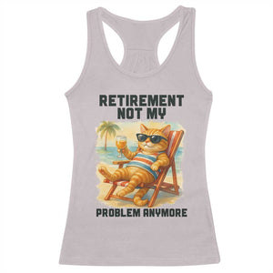 Funny Retirement Cat Racerback Tank Top Retired Not My Problem Anymore Chill Beach Vibes TS12 Ice Gray Print Your Wear