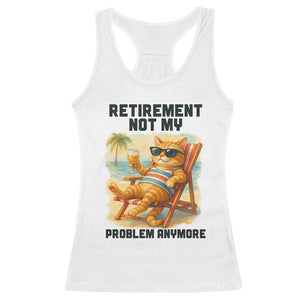 Funny Retirement Cat Racerback Tank Top Retired Not My Problem Anymore Chill Beach Vibes TS12 White Print Your Wear
