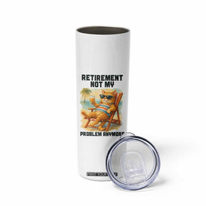 Funny Retirement Cat Skinny Tumbler Retired Not My Problem Anymore Chill Beach Vibes TS12 Print Your Wear