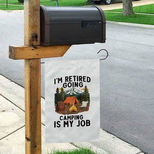 Retirement Camp Gift Garden Flag I Am Retired Going Camping Is My Job TS12 Print Your Wear