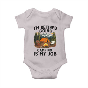 Retirement Camp Gift Baby Onesie I Am Retired Going Camping Is My Job TS12 Ice Gray Print Your Wear