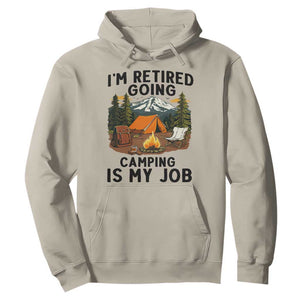 Retirement Camp Gift Hoodie I Am Retired Going Camping Is My Job TS12 Sand Print Your Wear