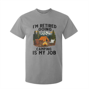 Retirement Camp Gift T Shirt For Kid I Am Retired Going Camping Is My Job TS12 Sport Gray Print Your Wear