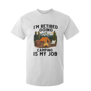 Retirement Camp Gift T Shirt For Kid I Am Retired Going Camping Is My Job TS12 White Print Your Wear