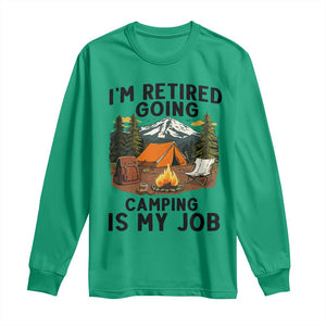 Retirement Camp Gift Long Sleeve Shirt I Am Retired Going Camping Is My Job TS12 Irish Green Print Your Wear