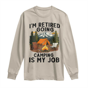 Retirement Camp Gift Long Sleeve Shirt I Am Retired Going Camping Is My Job TS12 Sand Print Your Wear