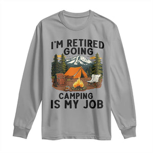 Retirement Camp Gift Long Sleeve Shirt I Am Retired Going Camping Is My Job TS12 Sport Gray Print Your Wear