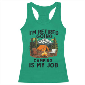 Retirement Camp Gift Racerback Tank Top I Am Retired Going Camping Is My Job TS12 Irish Green Print Your Wear