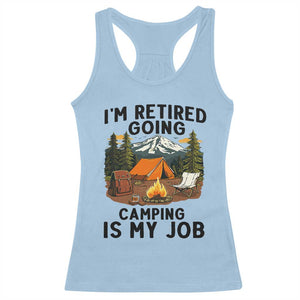 Retirement Camp Gift Racerback Tank Top I Am Retired Going Camping Is My Job TS12 Light Blue Print Your Wear