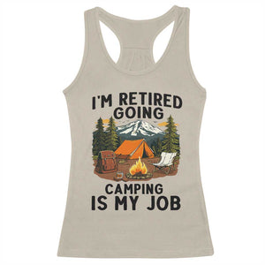 Retirement Camp Gift Racerback Tank Top I Am Retired Going Camping Is My Job TS12 Sand Print Your Wear
