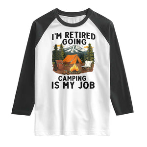 Retirement Camp Gift Raglan Shirt I Am Retired Going Camping Is My Job TS12 White Black Print Your Wear