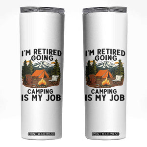 Retirement Camp Gift Skinny Tumbler I Am Retired Going Camping Is My Job TS12 White Print Your Wear