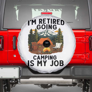 Retirement Camp Gift Spare Tire Cover I Am Retired Going Camping Is My Job TS12 White Print Your Wear