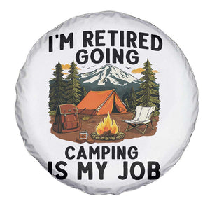 Retirement Camp Gift Spare Tire Cover I Am Retired Going Camping Is My Job TS12 Print Your Wear