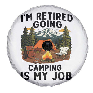 Retirement Camp Gift Spare Tire Cover I Am Retired Going Camping Is My Job TS12 Print Your Wear