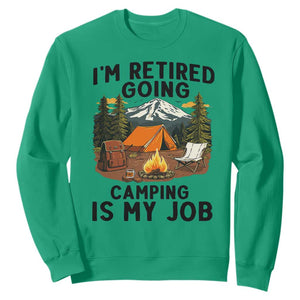 Retirement Camp Gift Sweatshirt I Am Retired Going Camping Is My Job TS12 Irish Green Print Your Wear