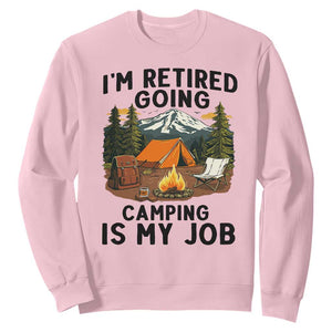 Retirement Camp Gift Sweatshirt I Am Retired Going Camping Is My Job TS12 Light Pink Print Your Wear