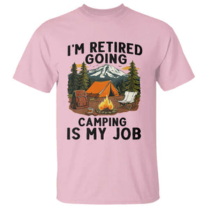 Retirement Camp Gift T Shirt I Am Retired Going Camping Is My Job TS12 Light Pink Print Your Wear