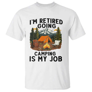 Retirement Camp Gift T Shirt I Am Retired Going Camping Is My Job TS12 White Print Your Wear