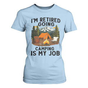 Retirement Camp Gift T Shirt For Women I Am Retired Going Camping Is My Job TS12 Light Blue Print Your Wear