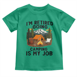 Retirement Camp Gift Toddler T Shirt I Am Retired Going Camping Is My Job TS12 Irish Green Print Your Wear