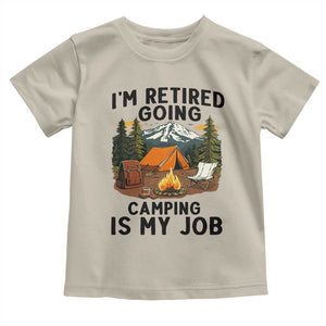 Retirement Camp Gift Toddler T Shirt I Am Retired Going Camping Is My Job TS12 Sand Print Your Wear