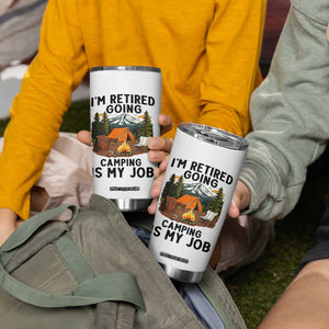 Retirement Camp Gift Tumbler Cup I Am Retired Going Camping Is My Job TS12 Print Your Wear