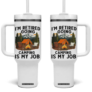 Retirement Camp Gift Tumbler With Handle I Am Retired Going Camping Is My Job TS12 One Size: 40 oz White Print Your Wear