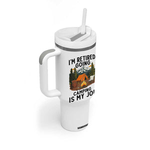 Retirement Camp Gift Tumbler With Handle I Am Retired Going Camping Is My Job TS12 Print Your Wear