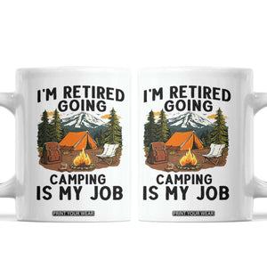 Retirement Camp Gift Coffee Mug I Am Retired Going Camping Is My Job TS12 White Print Your Wear