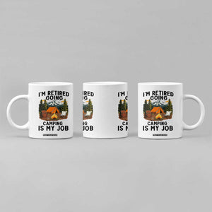 Retirement Camp Gift Coffee Mug I Am Retired Going Camping Is My Job TS12 Print Your Wear