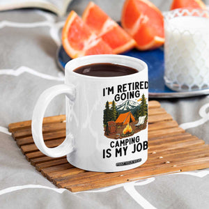Retirement Camp Gift Coffee Mug I Am Retired Going Camping Is My Job TS12 Print Your Wear