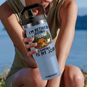 Retirement Camp Gift Flip Straw Tumbler I Am Retired Going Camping Is My Job TS12 One Size: 30 oz Light Blue Print Your Wear