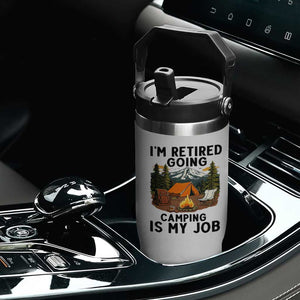 Retirement Camp Gift Flip Straw Tumbler I Am Retired Going Camping Is My Job TS12 Print Your Wear