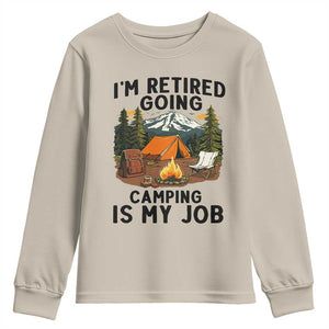 Retirement Camp Gift Youth Sweatshirt I Am Retired Going Camping Is My Job TS12 Sand Print Your Wear