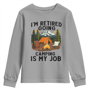Retirement Camp Gift Youth Sweatshirt I Am Retired Going Camping Is My Job TS12 Sport Gray Print Your Wear