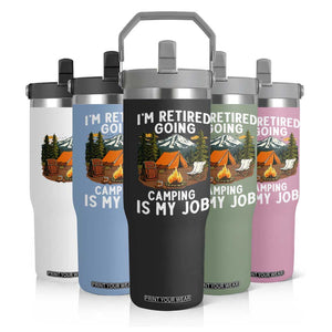 I Am Retired Going Camping Is My Job Flip Straw Tumbler Funny Retirement Gift TS12 Print Your Wear
