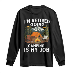 I Am Retired Going Camping Is My Job Long Sleeve Shirt Funny Retirement Gift TS12 Black Print Your Wear