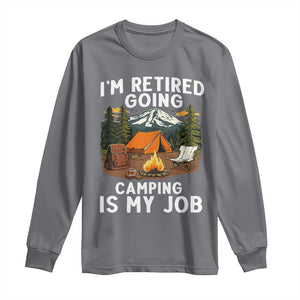 I Am Retired Going Camping Is My Job Long Sleeve Shirt Funny Retirement Gift TS12 Charcoal Print Your Wear