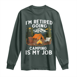 I Am Retired Going Camping Is My Job Long Sleeve Shirt Funny Retirement Gift TS12 Dark Forest Green Print Your Wear