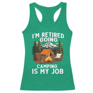 I Am Retired Going Camping Is My Job Racerback Tank Top Funny Retirement Gift TS12 Irish Green Print Your Wear