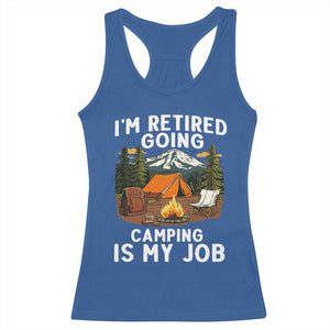 I Am Retired Going Camping Is My Job Racerback Tank Top Funny Retirement Gift TS12 Royal Blue Print Your Wear